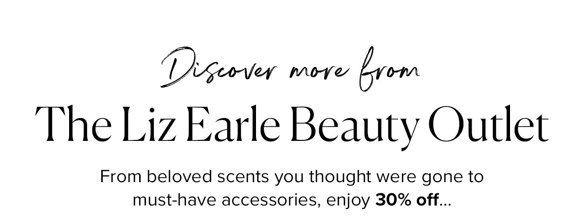 Discover more from
The Liz Earle Beauty Outlet
From beloved scents you thought were gone to must-have accessories, enjoy 30% off…