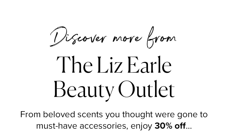 Discover more from
The Liz Earle Beauty Outlet
From beloved scents you thought were gone to must-have accessories, enjoy 30% off…