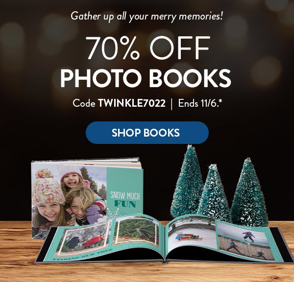 Gather up all your merry memories! 70 percent off photo books. Code TWINKLE7022. Offer ends November 6. See site for full details. Click to shop books