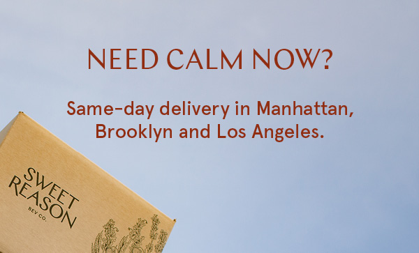 Need calm now? Same-day delivery in Manhattan, Brooklyn and Los Angeles.