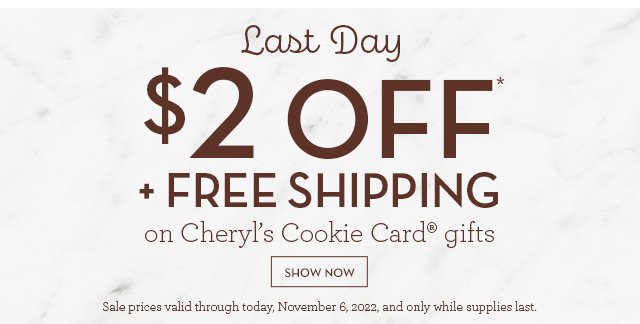 Last Day - $2 OFF* + Free Shipping on Cheryl's Cookie Card® gifts