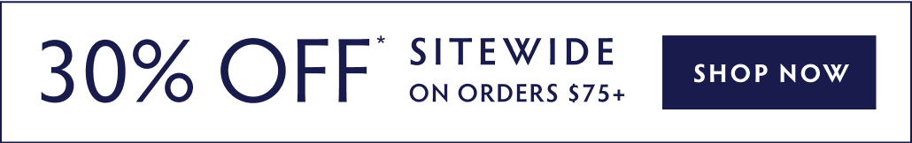 30% OFF ORDERS $75+