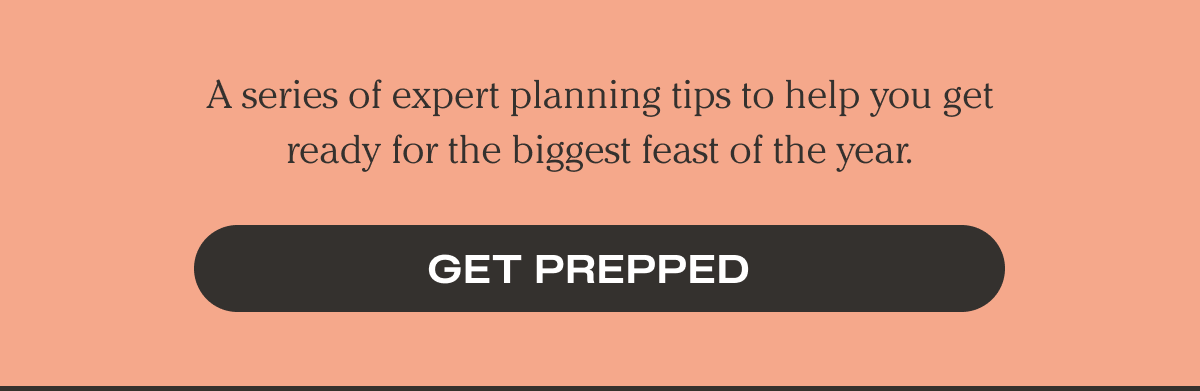 A series of expert planning tips to help you get ready for the biggest feast of the year. | Get Prepped