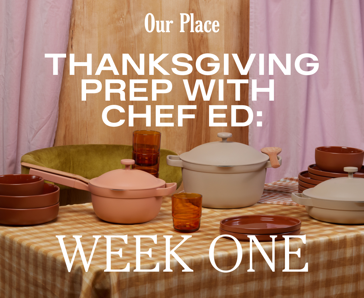 Our Place - Thanksgiving Prep with Chef Ed: Week One