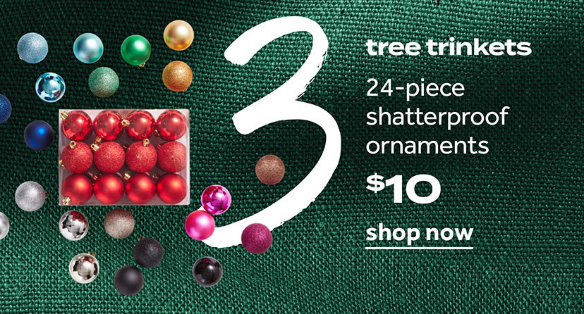 tree trinkets | 24-piece shatterproof ornaments $10 | shop now