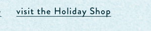 visit the Holiday Shop