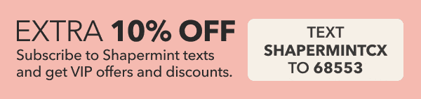 extra 10% off. Text shapermintcx to 68553