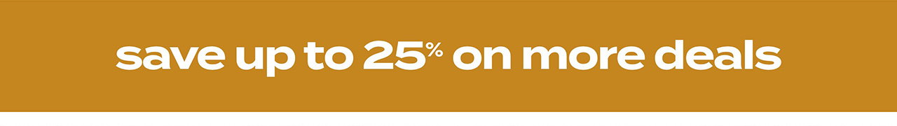 save up to 25% on more deals