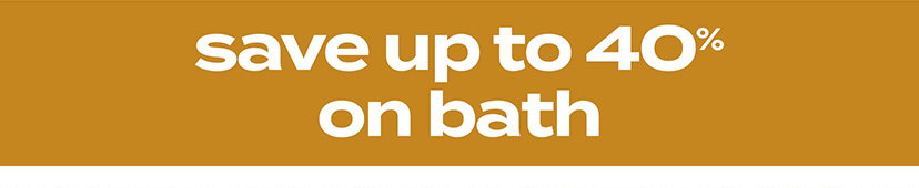 save up to 40% on bath
