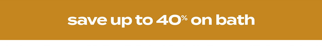 save up to 40% on bath