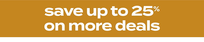 save up to 25% on more deals