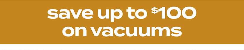 save up to $100 on vacuums