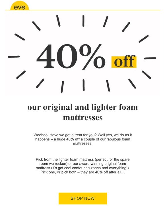 40% off our original and lighter foam mattresses