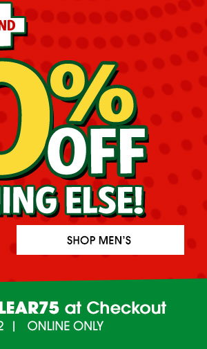 50% OFF EVERYTHING ELSE -SHOP MEN'S Plus FREE SHIPPING on orders of $29 or more - Use Promo Code EXTRA75 - ends 10/10/22