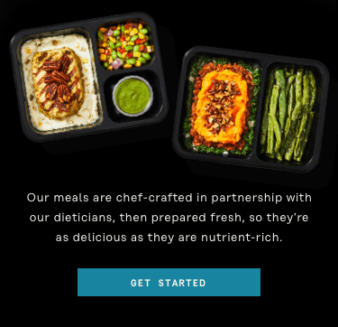 Our meals are chef-crafted in partnership with our dieticians, then prepared fresh, so they're as delicious as they are nutrient-rich