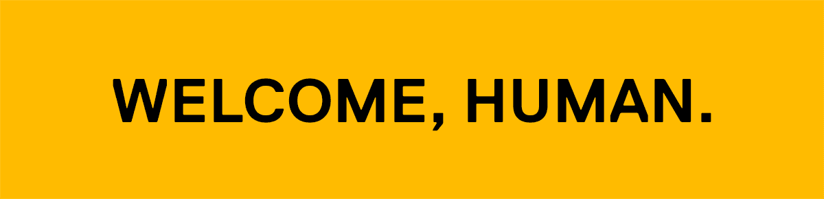 Welcome, Human