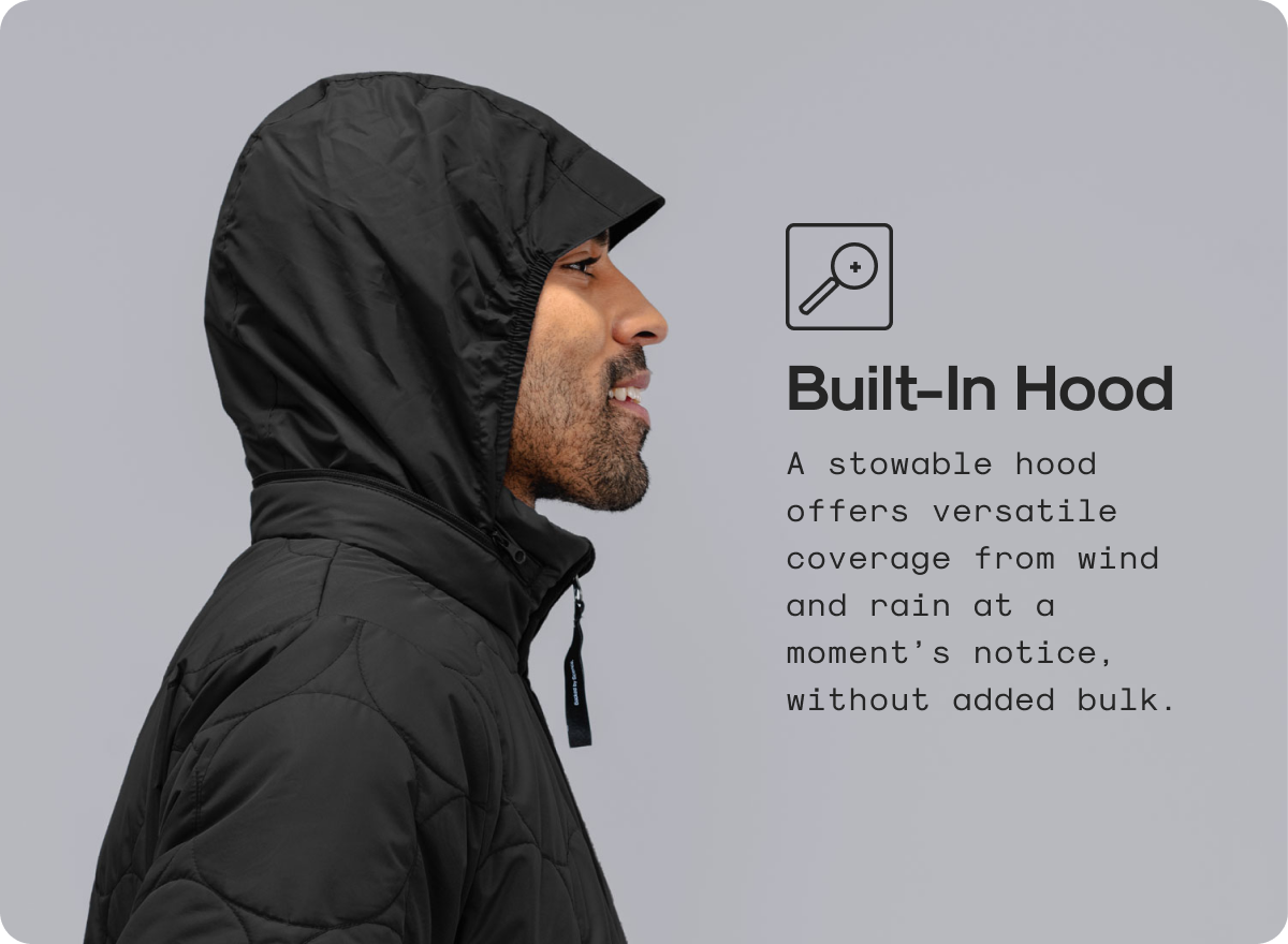 Built-In Hood: A stowable hood offers versatile coverage from wind and rain at a moment’s notice, without added bulk.