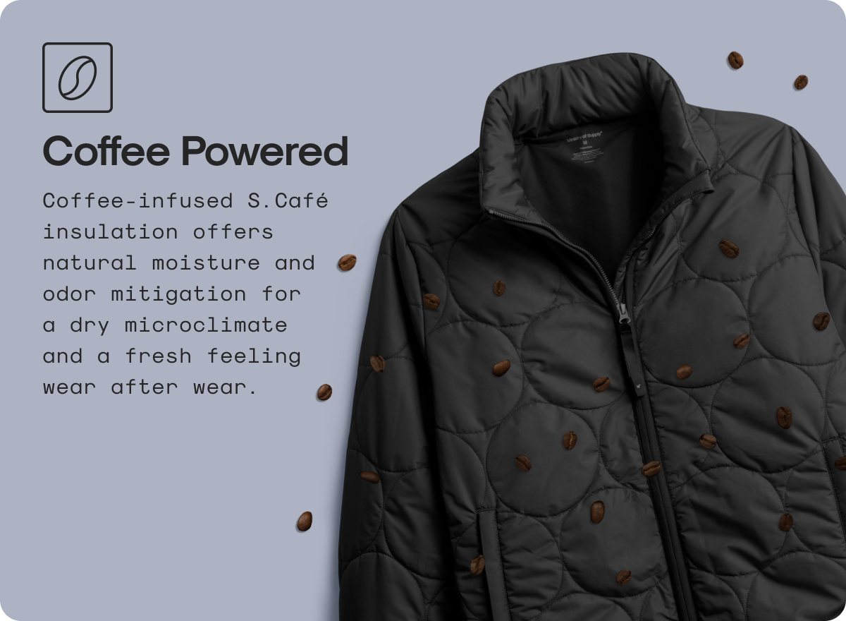 Coffee Powered: Coffee-infused S.Café insulation offers natural moisture and odor mitigation for a dry microclimate and a fresh feeling wear after wear.