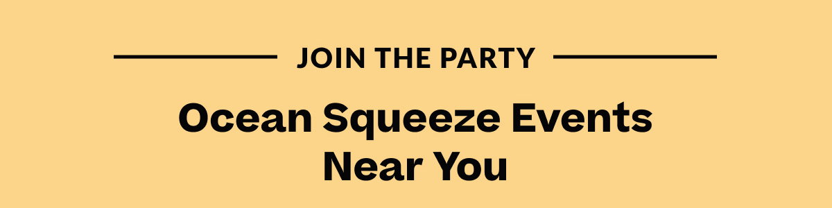 Join the party | Ocean Squeeze Events Near You