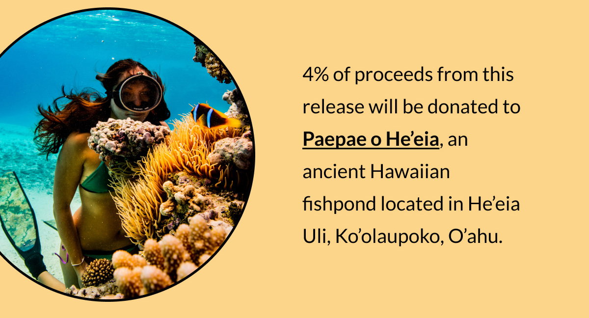 Ancient roots and future hope | 4% of proceeds from this release will be donated to Paepae o He’eia, an ancient Hawaiian fishpond located in He’eia Uli, Ko’olaupoko, O’ahu.