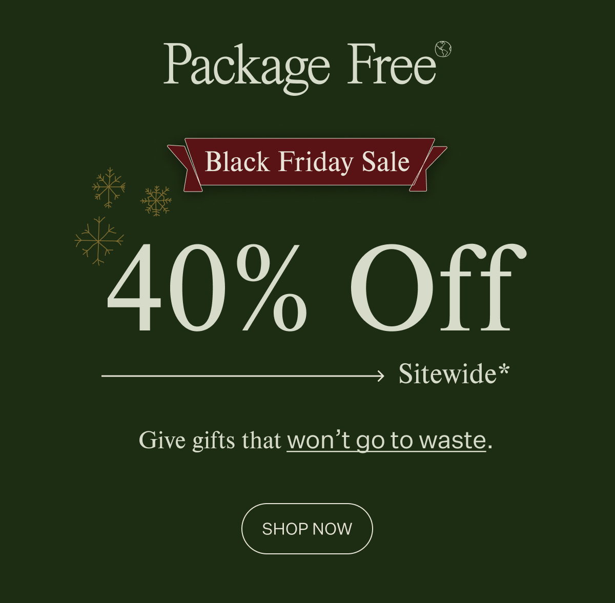 Package Free Shop Our biggest sale of the year is here! Milled