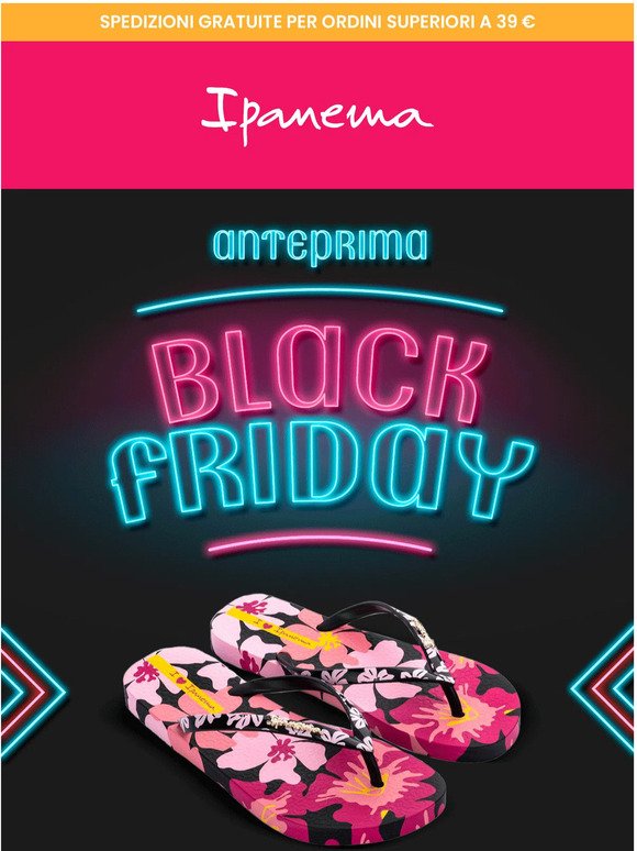 Anteprima Black Friday! Solo per te su Ipanema 🖤​