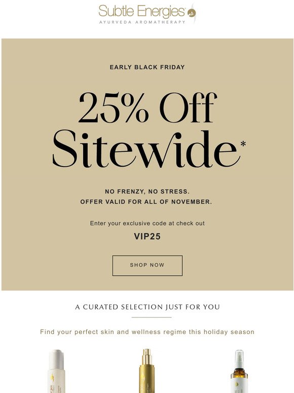 Your VIP Early Access to 25% OFF SITE-WIDE