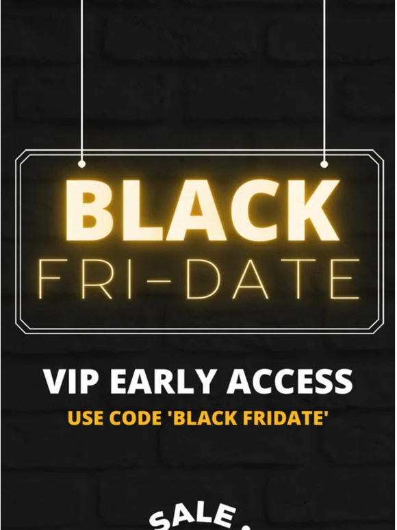 Your early access to Black Fri-date 🎁