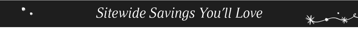 Sitewide savings you'll love