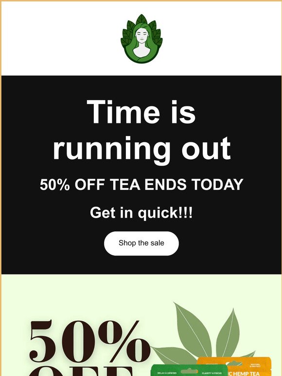 50% OFF Tea ends today!