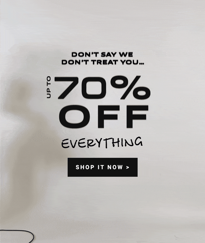 UP TO 70% OFF EVERYTHING