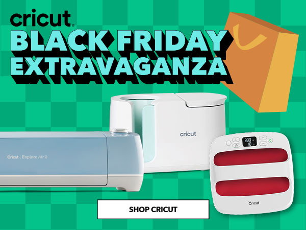 BLACK FRIDAY EXTRAVAGANZA SHOP CRICUT