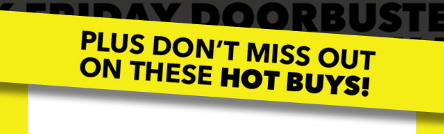 Plus don't miss out on these hot buys!