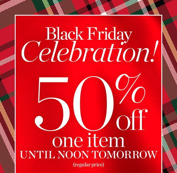 Black Friday Celebration! 50% off one item (regular price) until noon Friday. 40% off your entire purchase. Shop New Arrivals