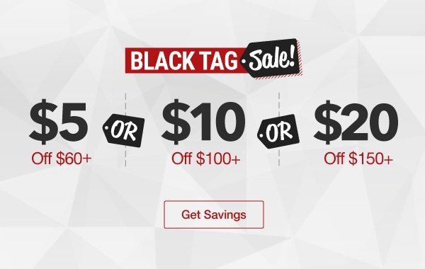 Black Tag Sale! $5-$20 Off Your Order