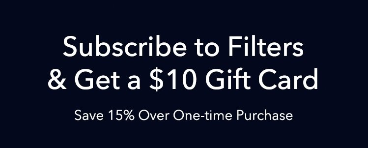 Subscribe to Filters & Get a $10 Gift Card