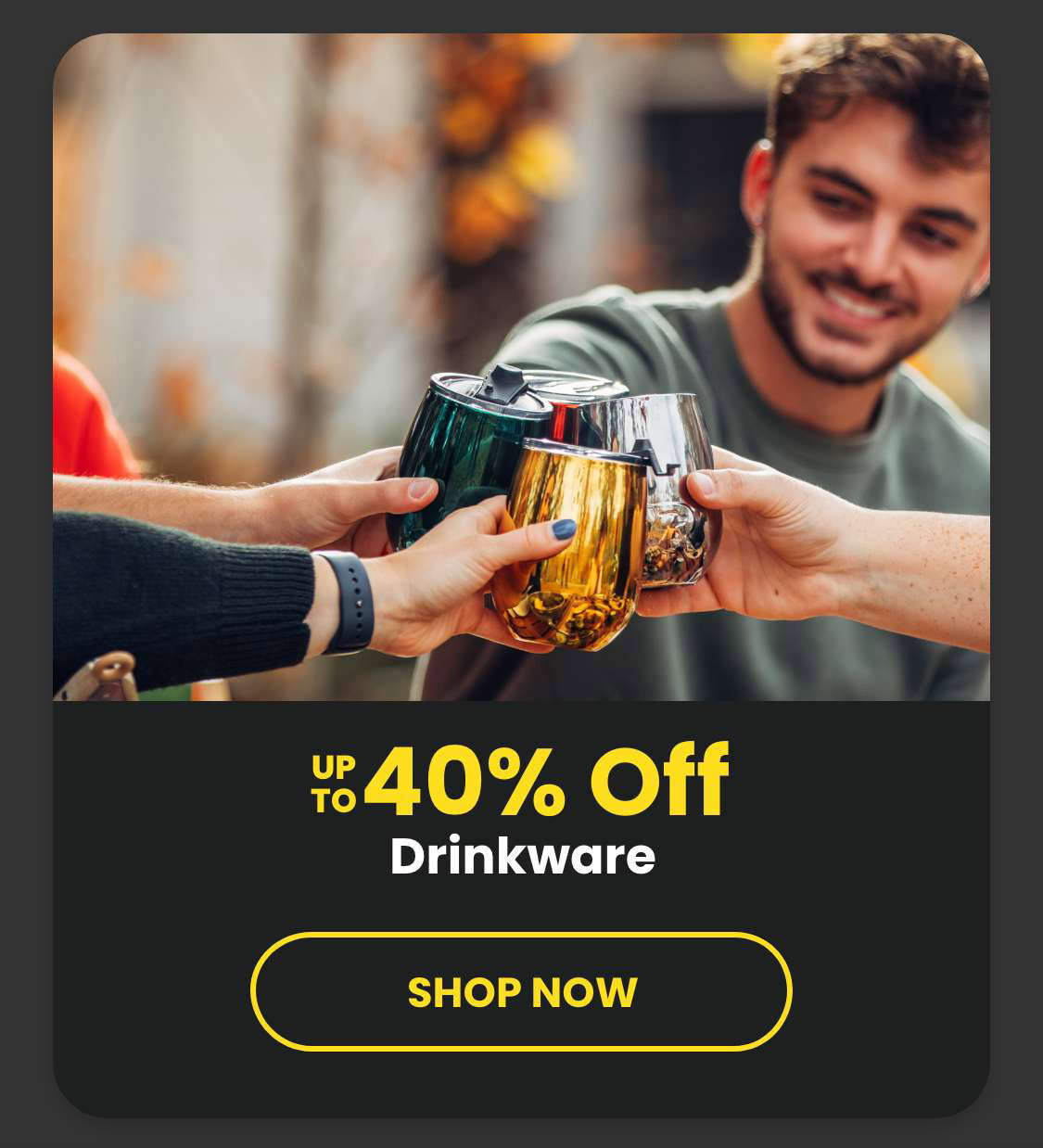 Save up to 40% on Drinkware