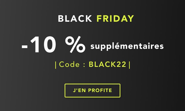 BLACK FRIDAY : -10 % supplémentaires