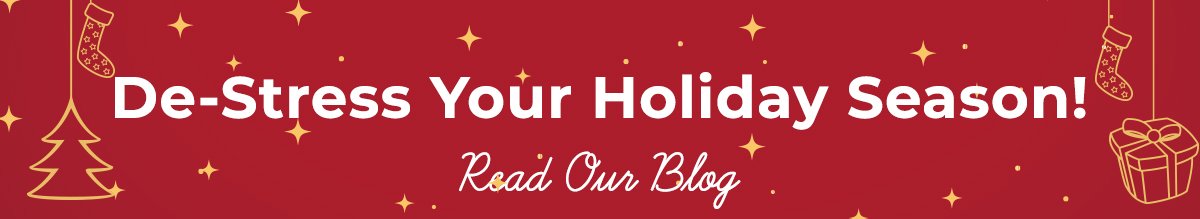 De-Stress your Holiday Season - Read our Blog