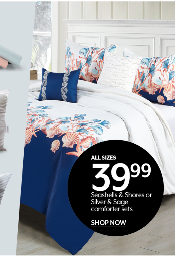 ALL SIZES 39.99 Seashells & Shores or Silver & Sage comforter sets