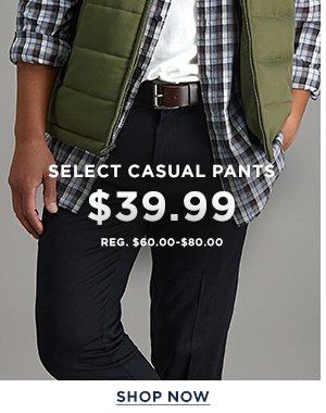 Select Casual Pants: $39.99