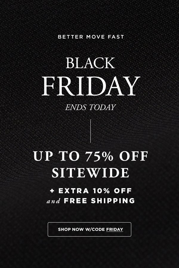Better Move Fast: Black Friday Sale up to 75% Off Sitewide + Extra 10% Off + Free Shipping