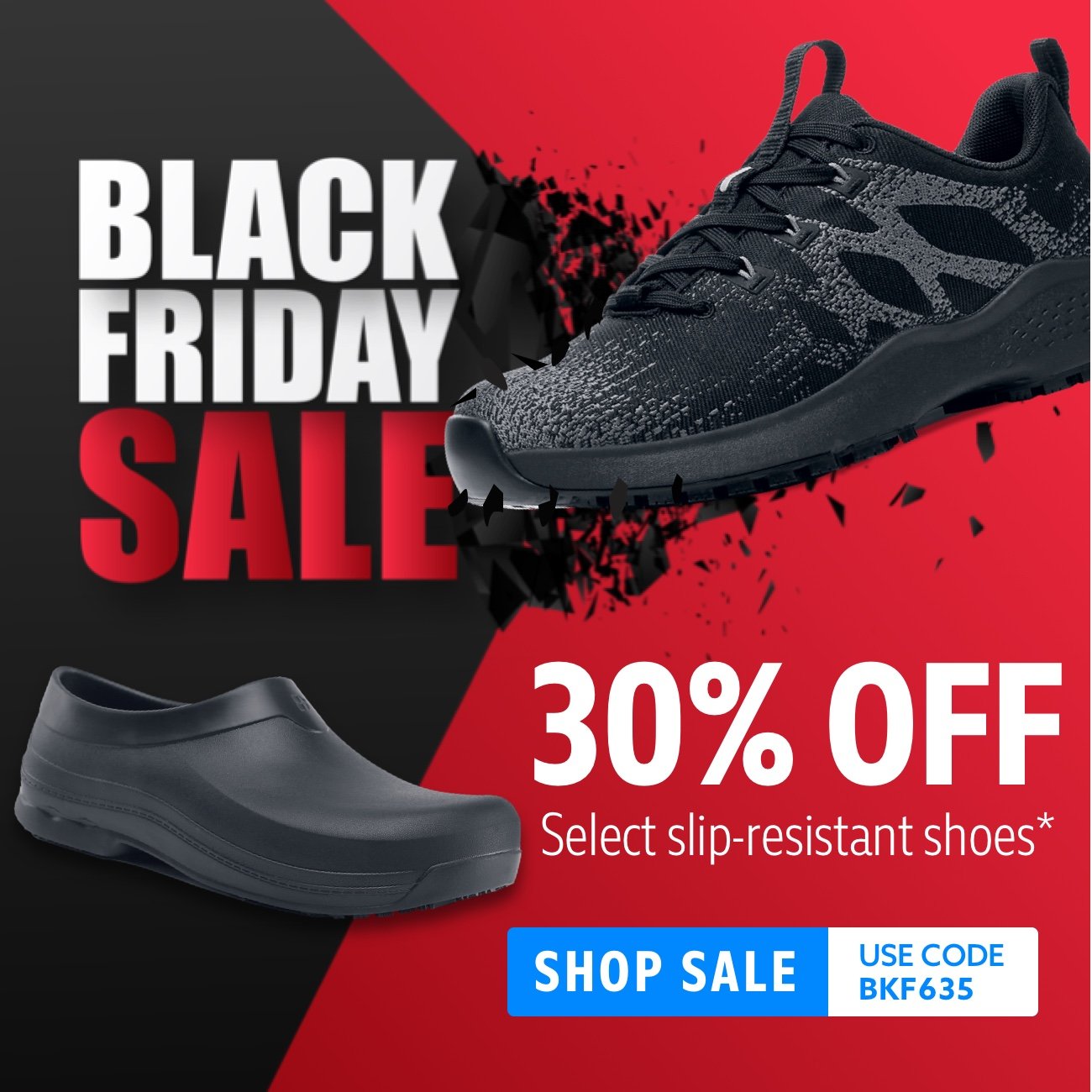 Black Friday 30% Off Select Slip-Resistant Styles. Use code BKF635.