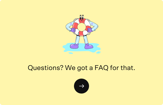 Questions? We got a FAQ for that. 