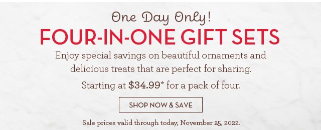 Four-in-One Gift Sets - Enjoy special savings on beautiful ornaments and delicious treats that are perfect for sharing.