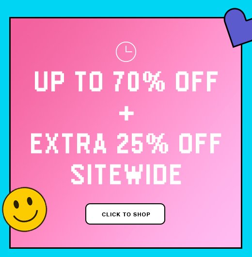 Up to 70% off + Extra 25% Off Sitewide. CLICK TO SHOP