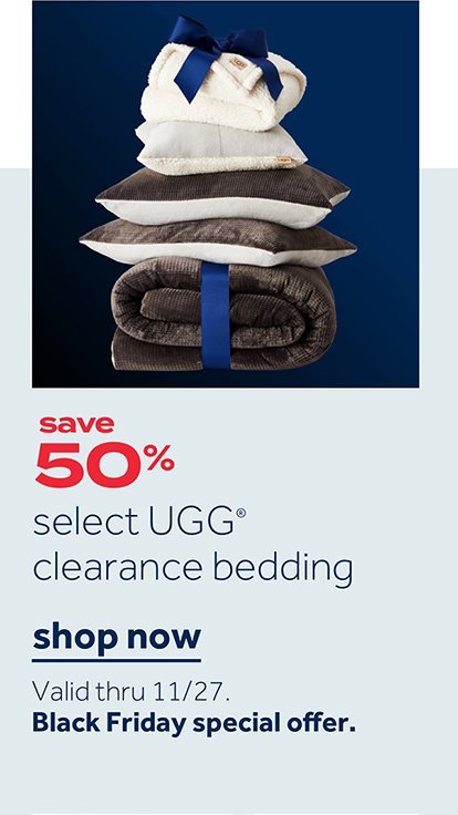 Save 50% select UGG clearance bedding | Shop now Valid thru 11/27 Black Friday special offer.