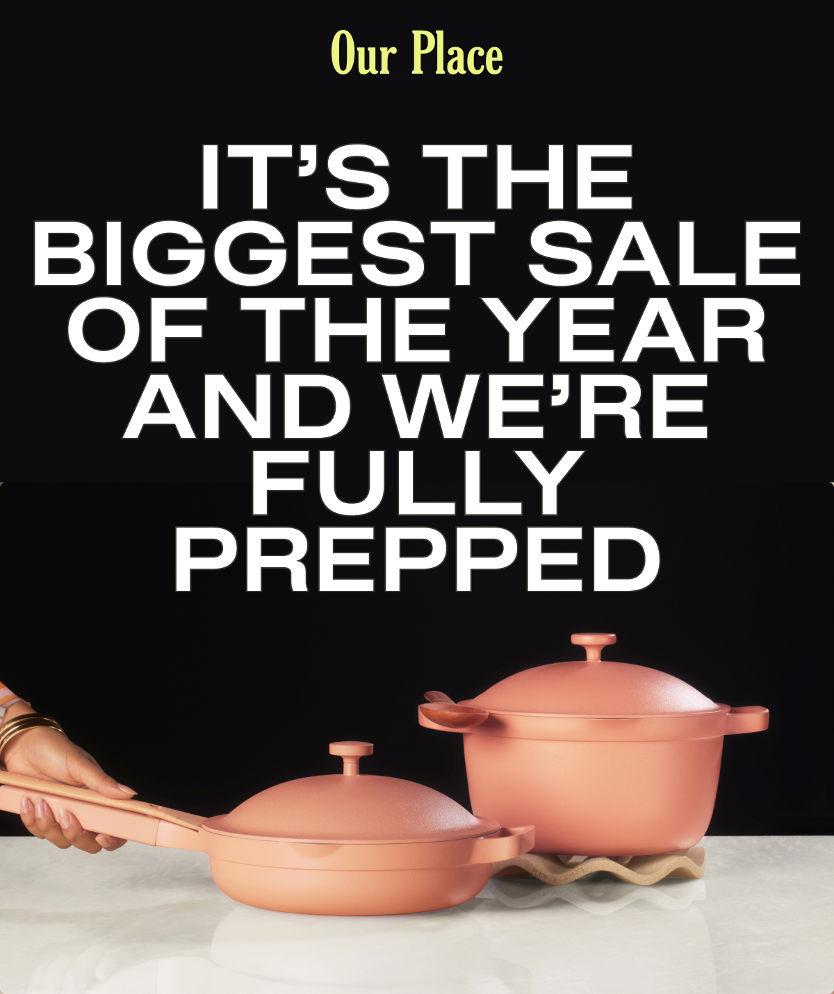 Our Place |  It’s The Biggest Sale of The Year And We’re Fully Prepped