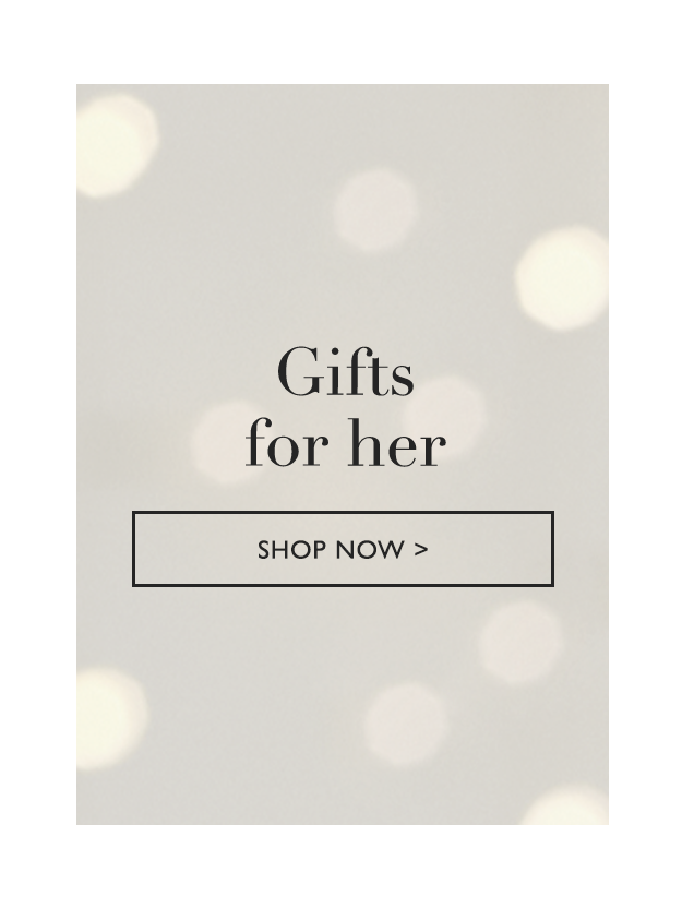 Gifts for her | SHOP NOW