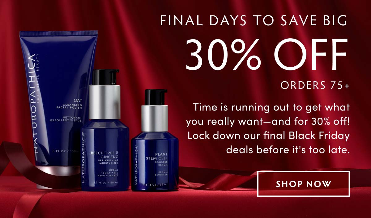 30% off orders $75+  Time is running out to get what you really want—and for 30% off! Lock down our final Black Friday deals before it's too late.